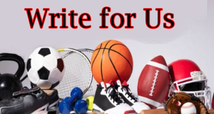 About general informatiol Sports Write For Us Guest Post